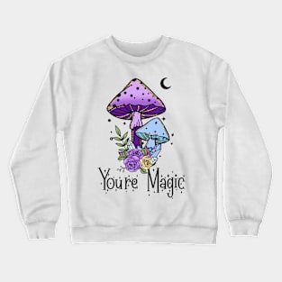 You're Magic Crewneck Sweatshirt